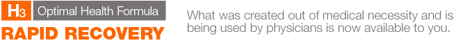 H3 Rapid Recovery: What was created out of medical necessity and is being used by physicians is now available to you.