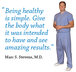 Dr. Marc S. Stevens on being healthy and the importance of nutrition.